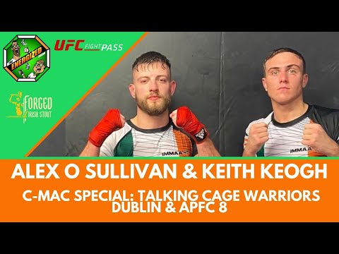 Alex O'Sullivan & Keith Keogh | CMAC, Cage Warriors 161 Dublin & APFC 8 Manchester | Energized Show
