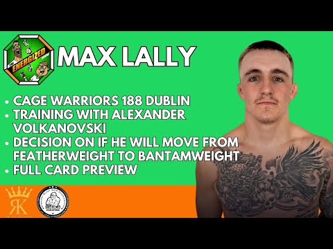 Max Lally | Cage Warriors 188 Dublin, Alex Volkanovski Camp, & Irish MMA | The Energized Show