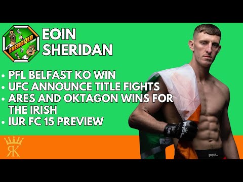 Eoin Sheridan | PFL Belfast KO Win, UFC Title Fights & Irish MMA | The Energized Show