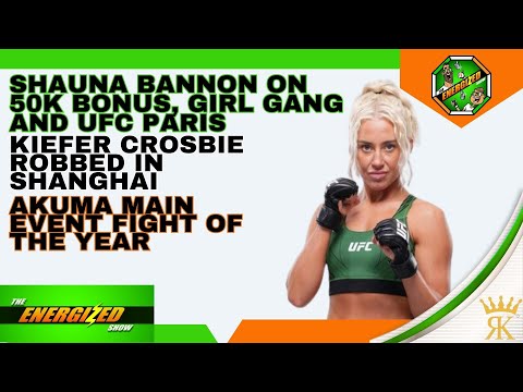 Shauna Bannon | UFC Paris Fight, Kiefer Crosbie Robbed & Akuma FC Recap | The Energized Show
