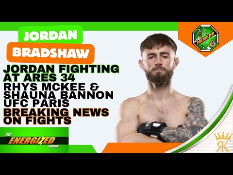 Jordan Bradshaw | ARES Paris Fight, Rhys McKee & Shauna Bannon UFC Paris Fights | The Energized Show